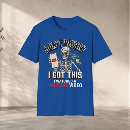 Don't Worry I Got This I Watched A YouTube Video Shirt