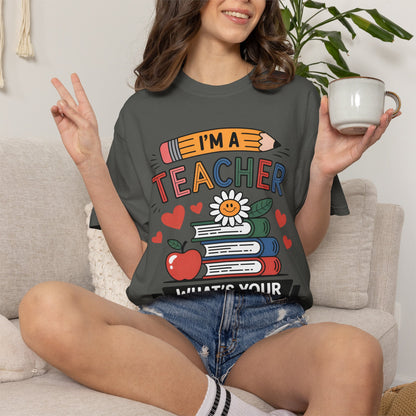 I’m A Teacher What’s Your Superpower Comfort Colors Shirt