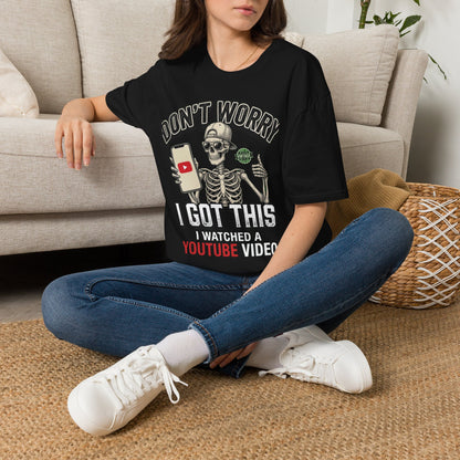 Don't Worry I Got This I Watched A YouTube Video Shirt