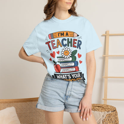 I’m A Teacher What’s Your Superpower Comfort Colors Shirt
