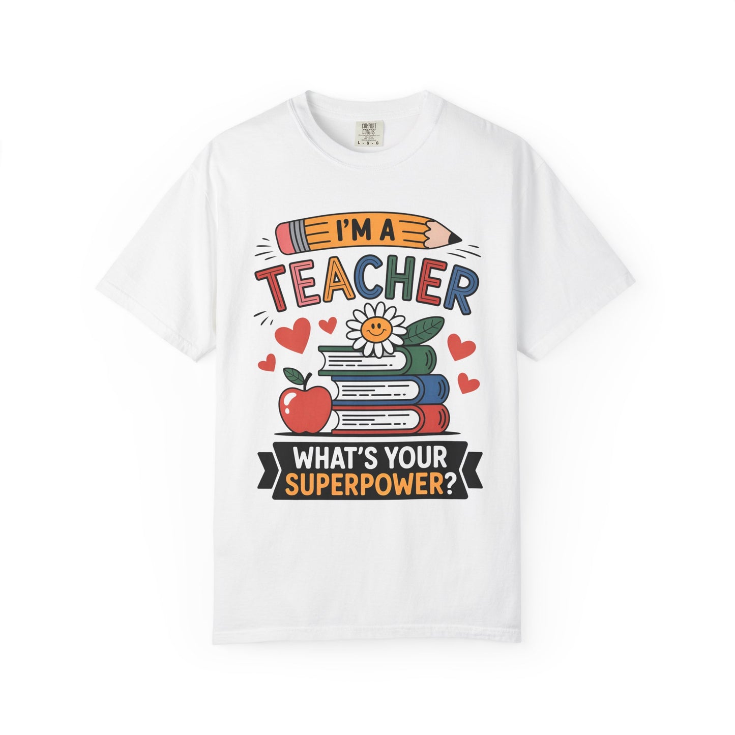 I’m A Teacher What’s Your Superpower Comfort Colors Shirt