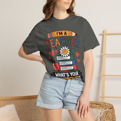 I’m A Teacher What’s Your Superpower Comfort Colors Shirt