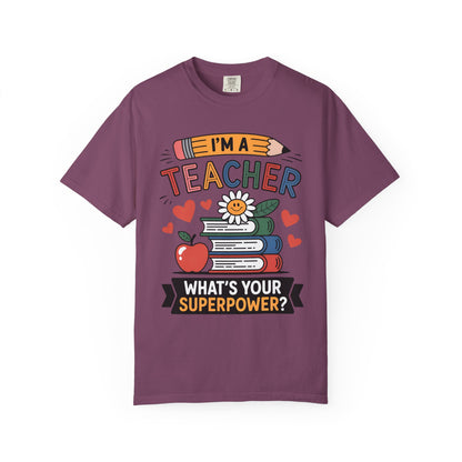 I’m A Teacher What’s Your Superpower Comfort Colors Shirt