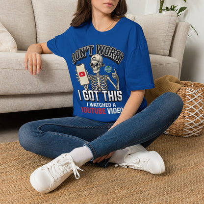 Don't Worry I Got This I Watched A YouTube Video Shirt