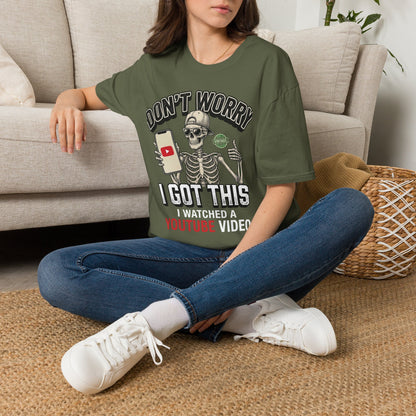 Don't Worry I Got This I Watched A YouTube Video Shirt
