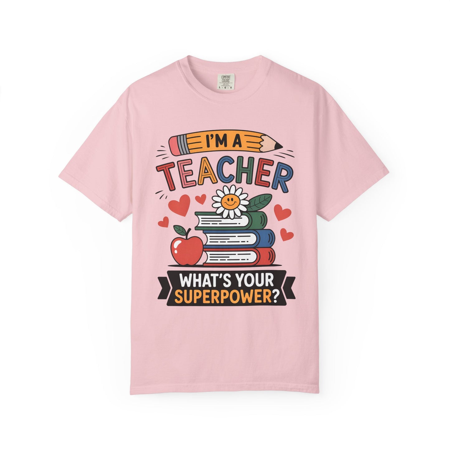 I’m A Teacher What’s Your Superpower Comfort Colors Shirt