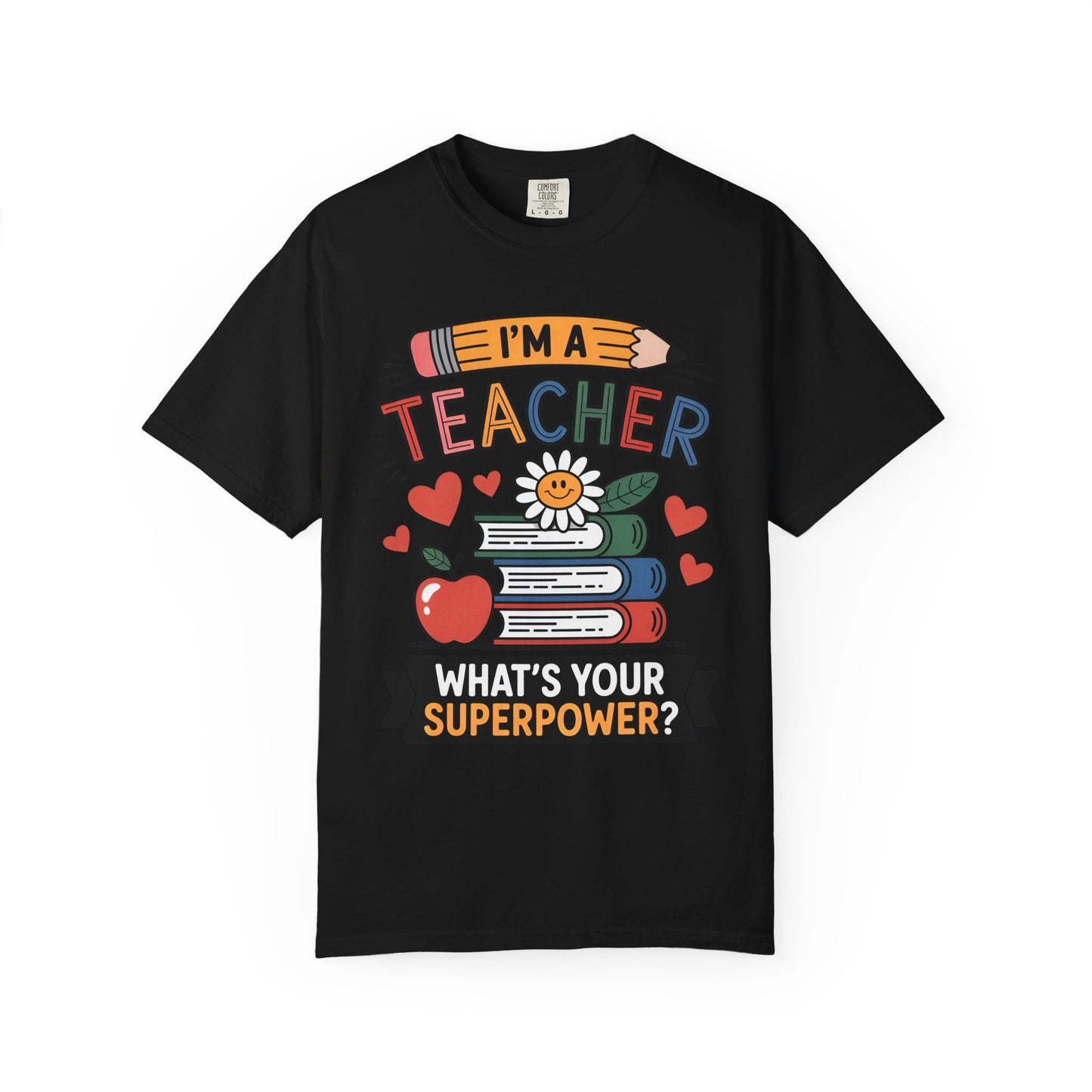 I’m A Teacher What’s Your Superpower Comfort Colors Shirt
