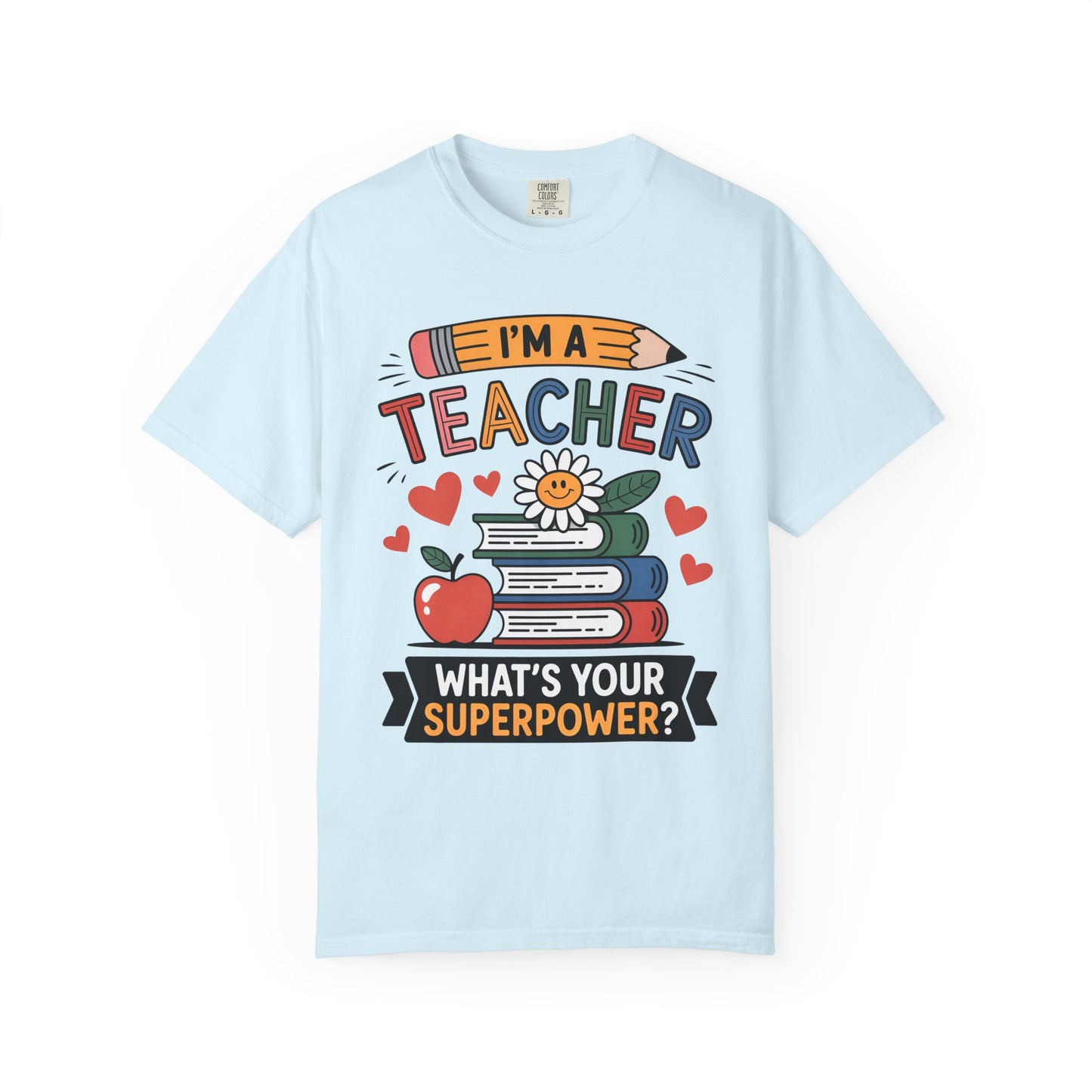 I’m A Teacher What’s Your Superpower Comfort Colors Shirt