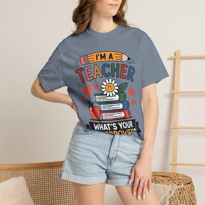 I’m A Teacher What’s Your Superpower Comfort Colors Shirt