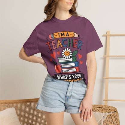 I’m A Teacher What’s Your Superpower Comfort Colors Shirt