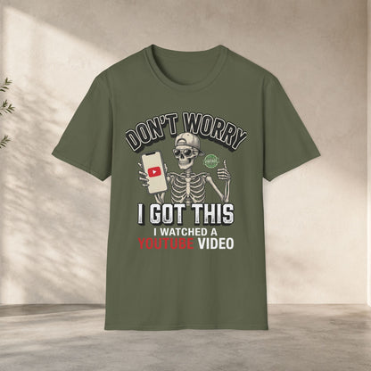 Don't Worry I Got This I Watched A YouTube Video Shirt